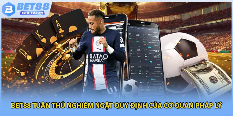 BET88 tuân thủ nghiêm ngặt quy định của cơ quan pháp lý
