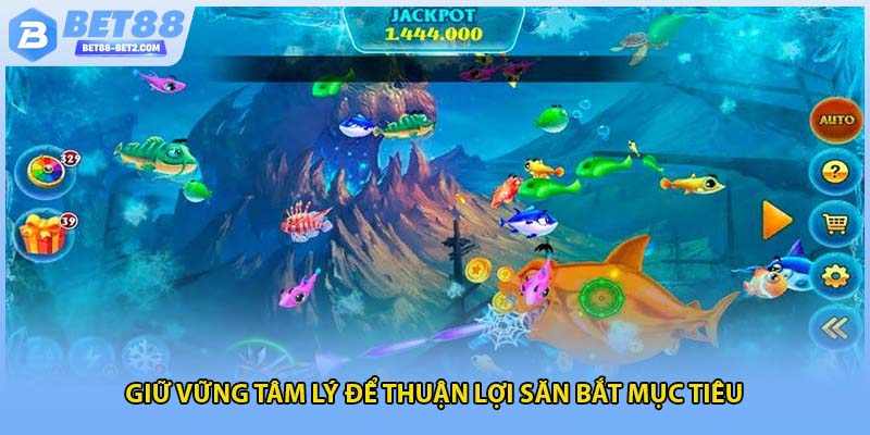 Giữ vững tâm lý để thuận lợi săn bắt mục tiêu 