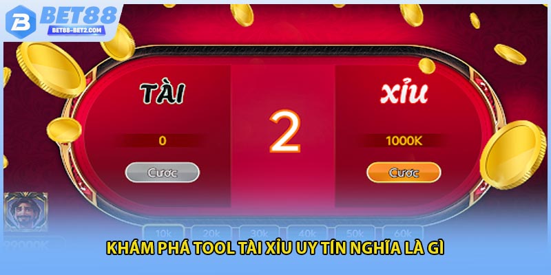 Khám phá tool tài xỉu uy tín nghĩa là gì