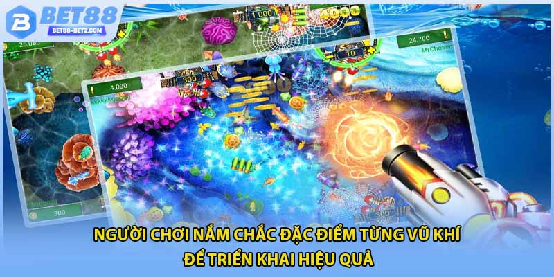 Người chơi nắm chắc đặc điểm từng vũ khí để triển khai hiệu quả