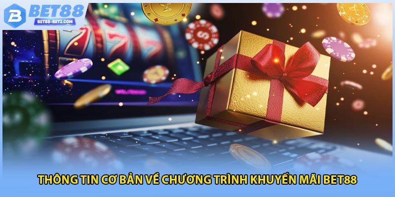 Thông tin cơ bản về chương trình khuyến mãi BET88 