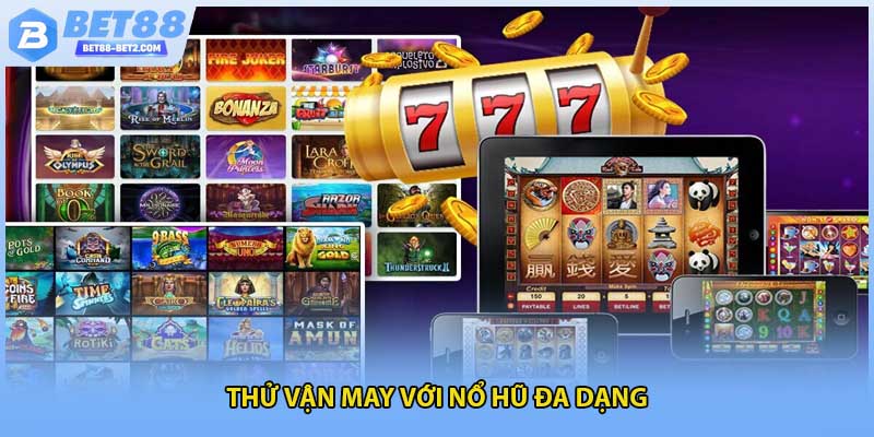 Thử vận may với nổ hũ đa dạng