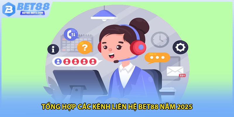 Tổng hợp các kênh liên hệ bet88 năm 2025